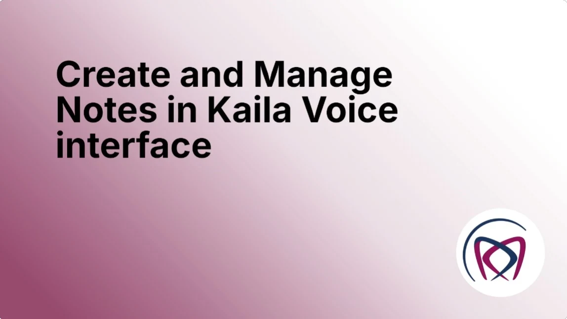 Create and Manage Notes in Kaila Voice interface