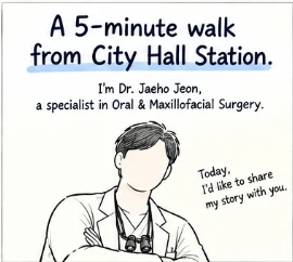 Dentist Near Seoul City Hall Station. I'm Oral & Maxillofacial Surgeon Jaeho Jeon — I'm Closer Than You Think