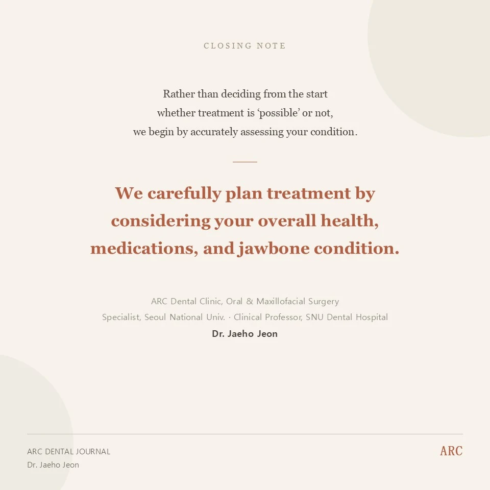 Closing Note: We carefully plan treatment considering your overall health, medications, and jawbone condition